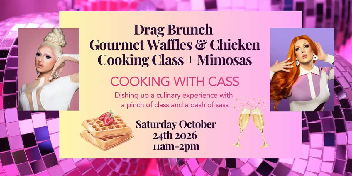 Drag Brunch Gourmet Waffles & Chicken Cooking Class + Mimosas!