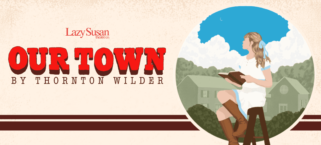 Our Town - Lazy Susan Theatre Co.