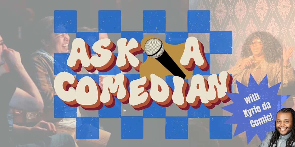 “Ask a Comedian” Comedy Show w/ Kyrie Da Comic