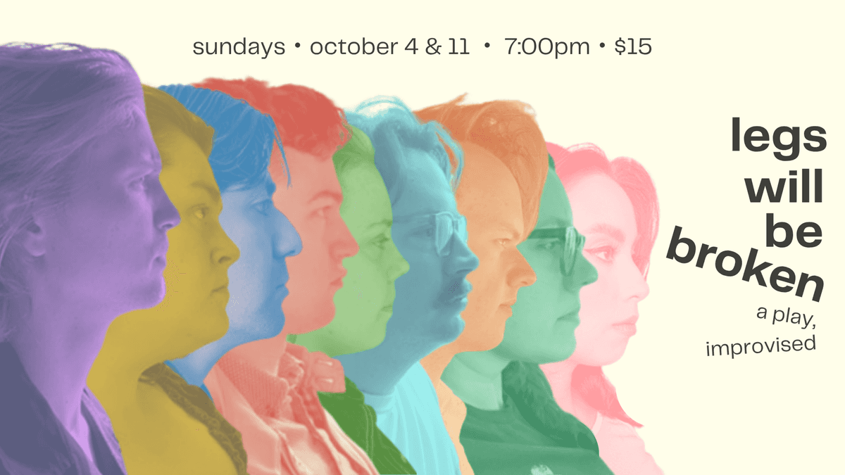 Legs Will Be Broken: A Play, Improvised
